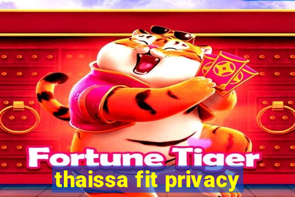 thaissa fit privacy